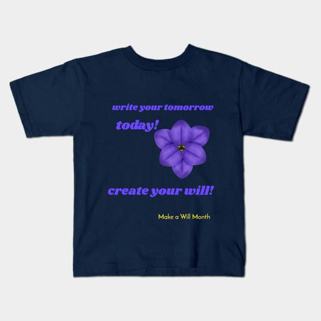 write your tomorrow today, create your will. Make a Will Month Kids T-Shirt by Zipora